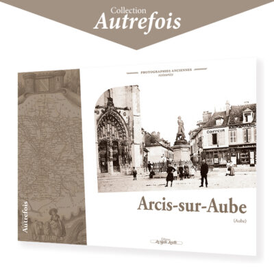 ARCIS-SUR-AUBE - Autrefois (photographies anciennes)